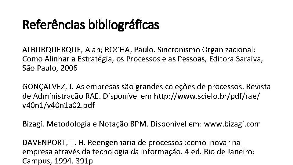 Referências bibliográficas ALBURQUE, Alan; ROCHA, Paulo. Sincronismo Organizacional: Como Alinhar a Estratégia, os Processos