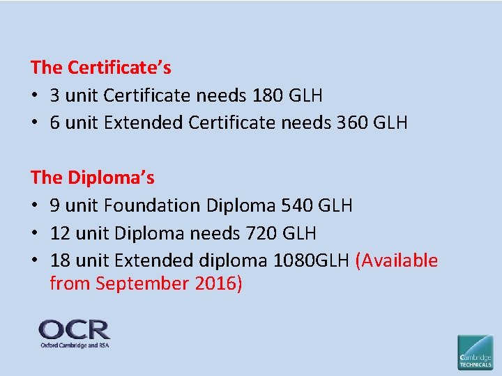 The Certificate’s • 3 unit Certificate needs 180 GLH • 6 unit Extended Certificate