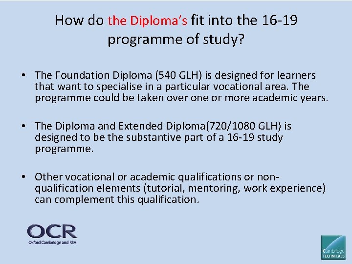 How do the Diploma’s fit into the 16 -19 programme of study? • The