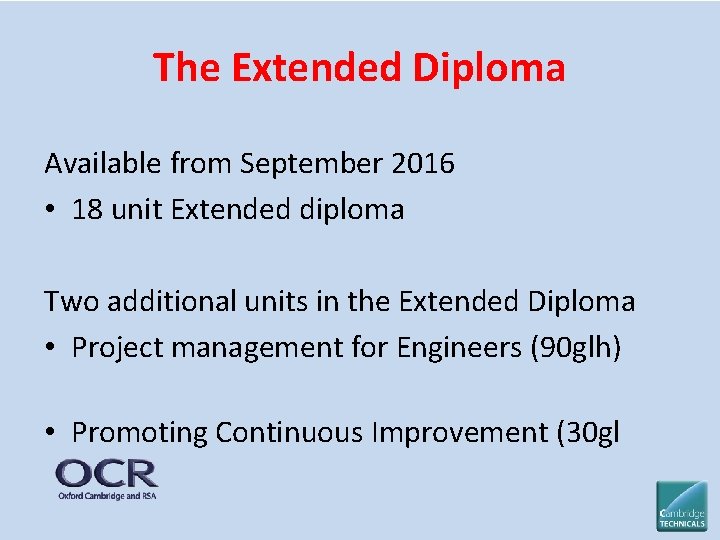 The Extended Diploma Available from September 2016 • 18 unit Extended diploma Two additional