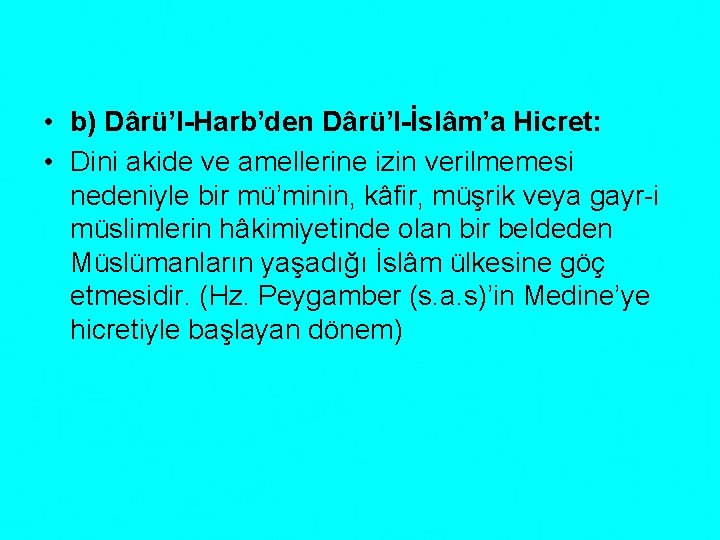  • b) Dârü’l-Harb’den Dârü’l-İslâm’a Hicret: • Dini akide ve amellerine izin verilmemesi nedeniyle