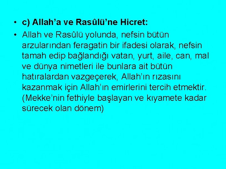  • c) Allah’a ve Rasûlü’ne Hicret: • Allah ve Rasûlü yolunda, nefsin bütün