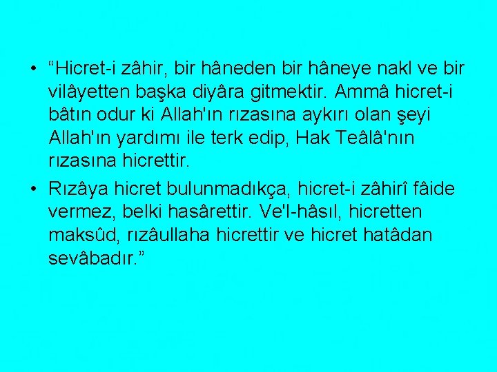  • “Hicret-i zâhir, bir hâneden bir hâneye nakl ve bir vilâyetten başka diyâra