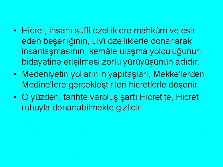  • Hicret; insanı süflî özelliklere mahkûm ve esir eden beşerliğinin, ulvî özelliklerle donanarak