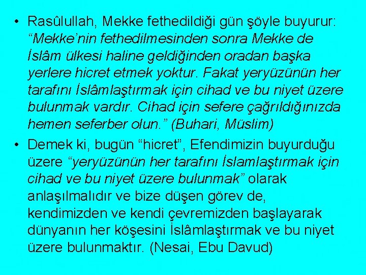  • Rasûlullah, Mekke fethedildiği gün şöyle buyurur: “Mekke’nin fethedilmesinden sonra Mekke de İslâm