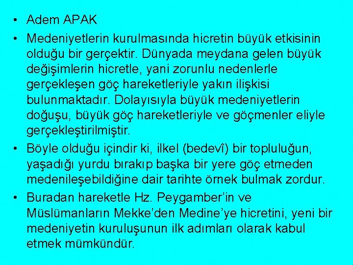  • Adem APAK • Medeniyetlerin kurulmasında hicretin büyük etkisinin olduğu bir gerçektir. Dünyada