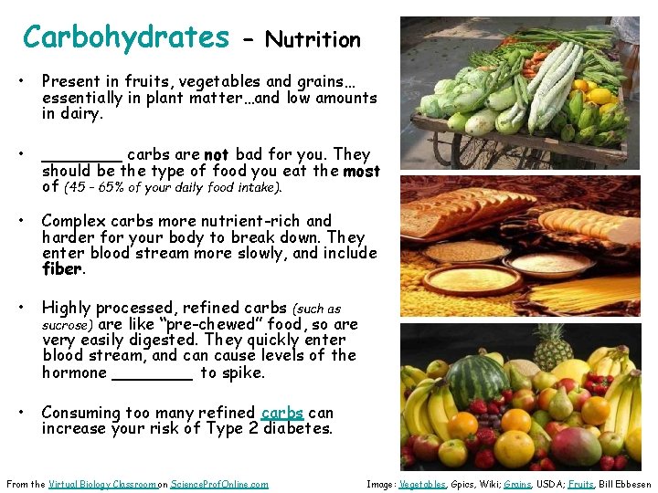 Carbohydrates • Nutrition Present in fruits, vegetables and grains… essentially in plant matter…and low