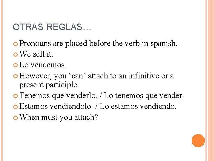 OTRAS REGLAS… Pronouns are placed before the verb in spanish. We sell it. Lo