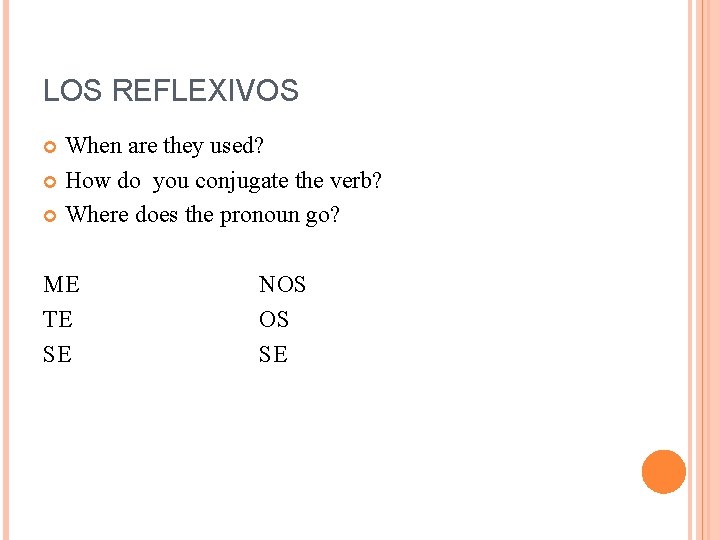 LOS REFLEXIVOS When are they used? How do you conjugate the verb? Where does