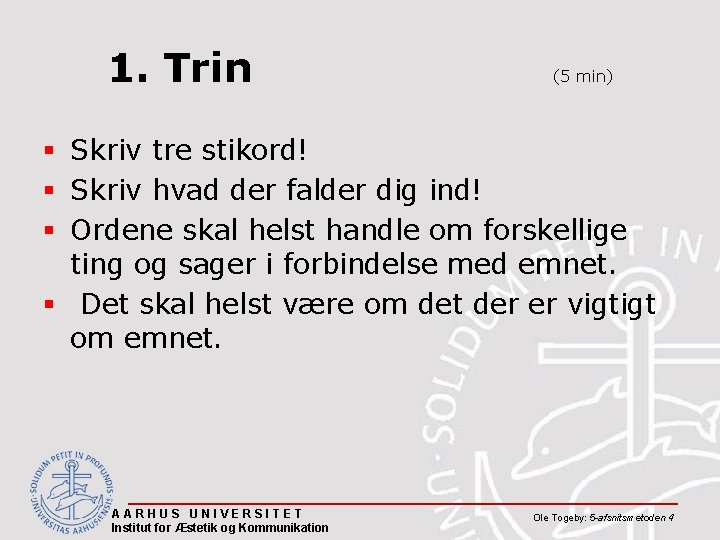 1. Trin (5 min) § Skriv tre stikord! § Skriv hvad der falder dig