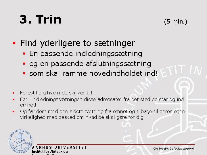 3. Trin (5 min. ) § Find yderligere to sætninger § En passende indledningssætning