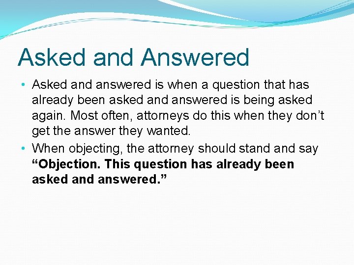 Asked and Answered • Asked answered is when a question that has already been