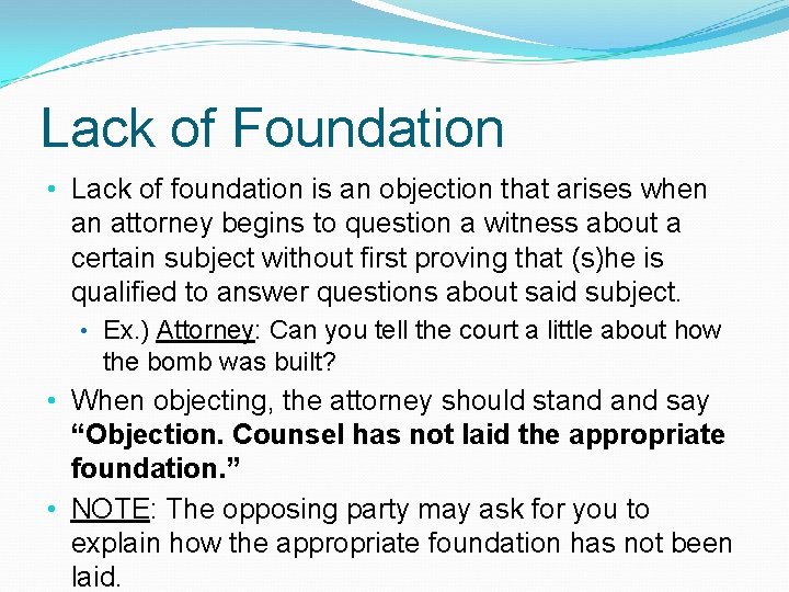 Lack of Foundation • Lack of foundation is an objection that arises when an