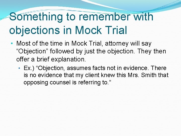 Something to remember with objections in Mock Trial • Most of the time in