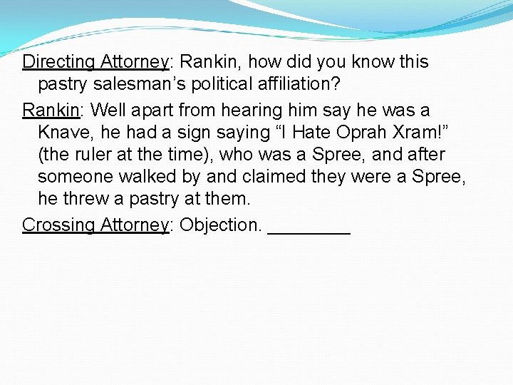 Directing Attorney: Rankin, how did you know this pastry salesman’s political affiliation? Rankin: Well