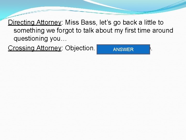 Directing Attorney: Miss Bass, let’s go back a little to something we forgot to