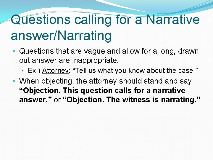 Questions calling for a Narrative answer/Narrating • Questions that are vague and allow for