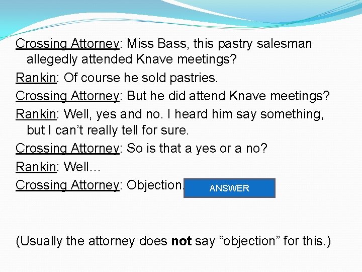 Crossing Attorney: Miss Bass, this pastry salesman allegedly attended Knave meetings? Rankin: Of course