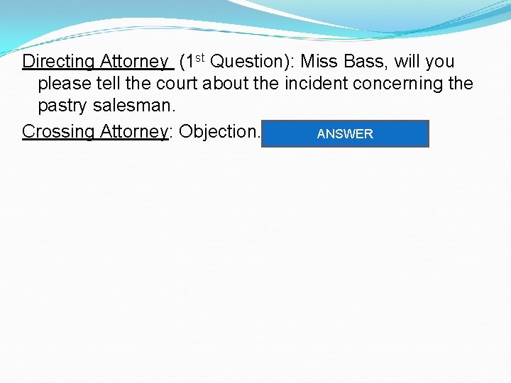 Directing Attorney (1 st Question): Miss Bass, will you please tell the court about