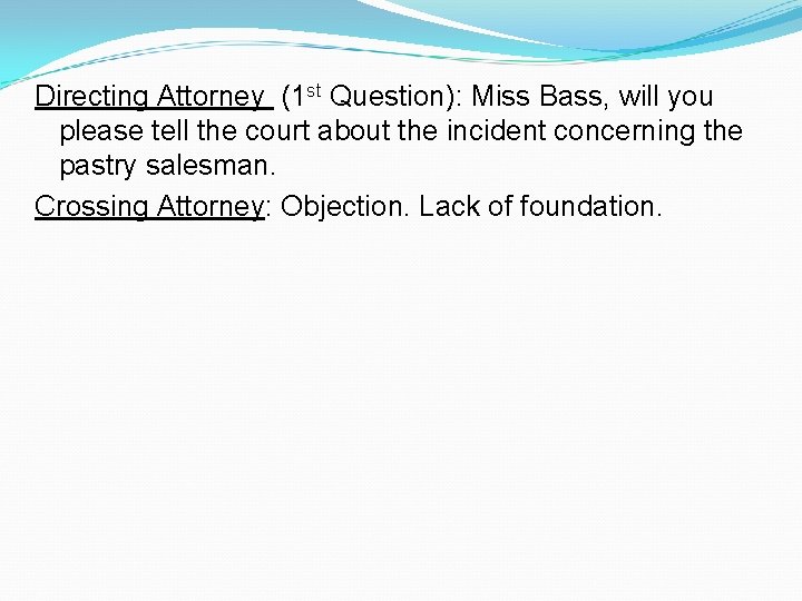 Directing Attorney (1 st Question): Miss Bass, will you please tell the court about