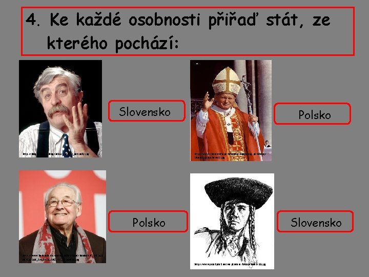 4. Ke každé osobnosti přiřaď stát, ze kterého pochází: Slovensko http: //blog. idnes. cz/blog/3911/238334/_satinsky.