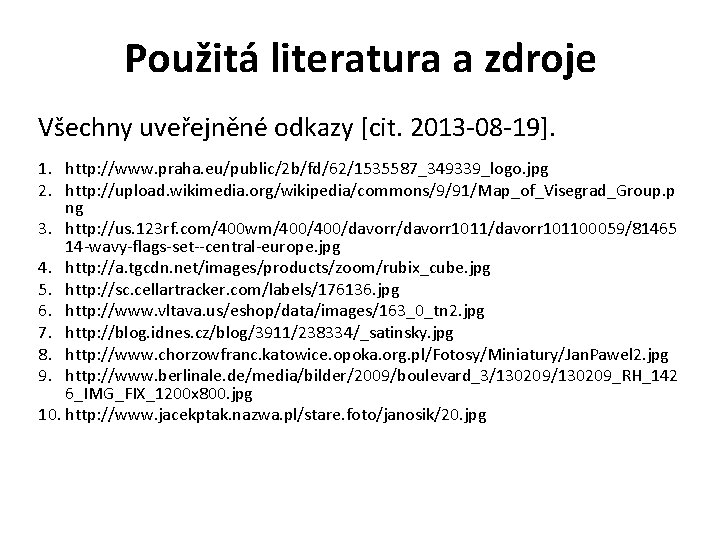 Použitá literatura a zdroje Všechny uveřejněné odkazy [cit. 2013 -08 -19]. 1. http: //www.