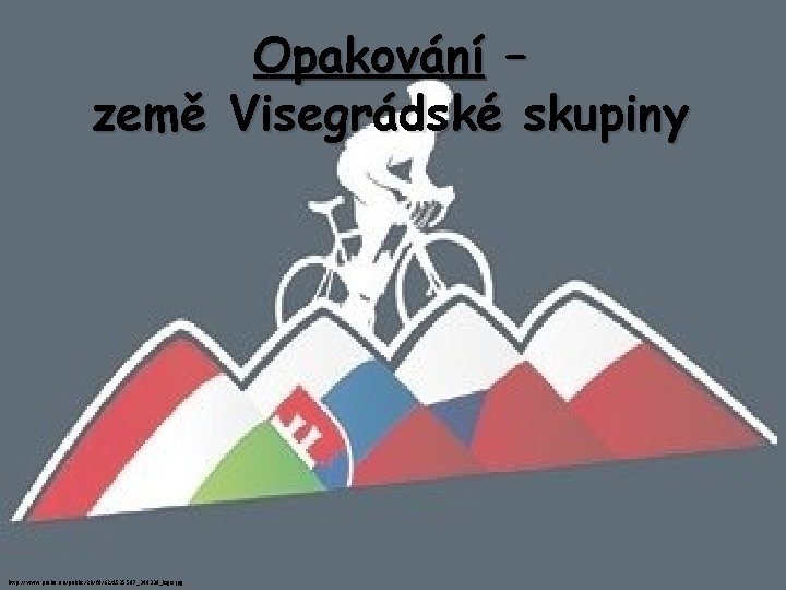 Opakování – země Visegrádské skupiny http: //www. praha. eu/public/2 b/fd/62/1535587_349339_logo. jpg 