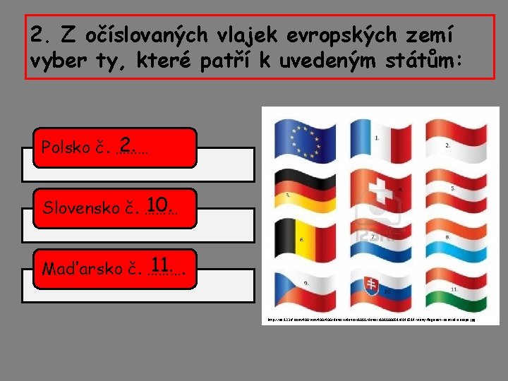 2. Z očíslovaných vlajek evropských zemí vyber ty, které patří k uvedeným státům: 2.