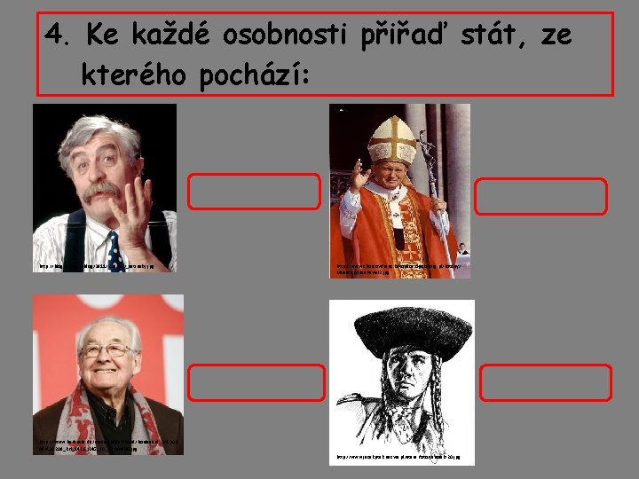 4. Ke každé osobnosti přiřaď stát, ze kterého pochází: http: //blog. idnes. cz/blog/3911/238334/_satinsky. jpg