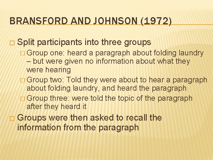 BRANSFORD AND JOHNSON (1972) � Split participants into three groups � Group one: heard