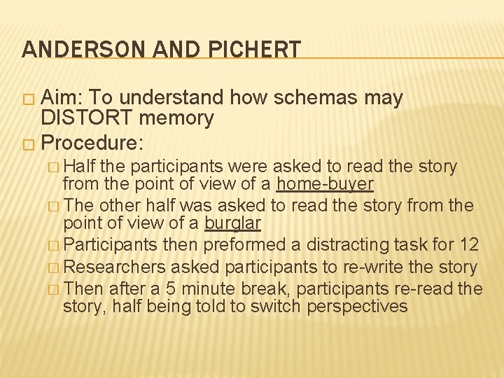 ANDERSON AND PICHERT � Aim: To understand how schemas may DISTORT memory � Procedure: