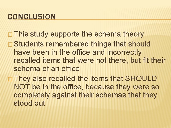 CONCLUSION � This study supports the schema theory � Students remembered things that should