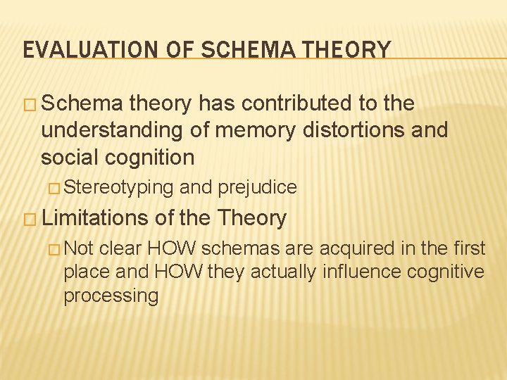 EVALUATION OF SCHEMA THEORY � Schema theory has contributed to the understanding of memory