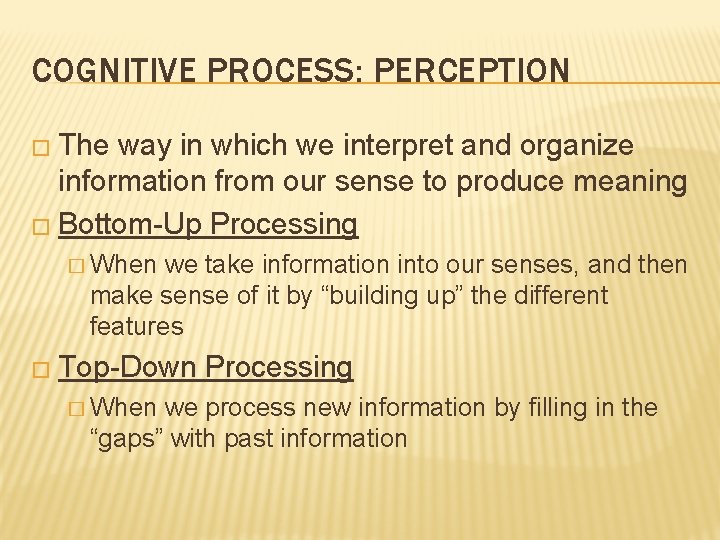 COGNITIVE PROCESS: PERCEPTION � The way in which we interpret and organize information from