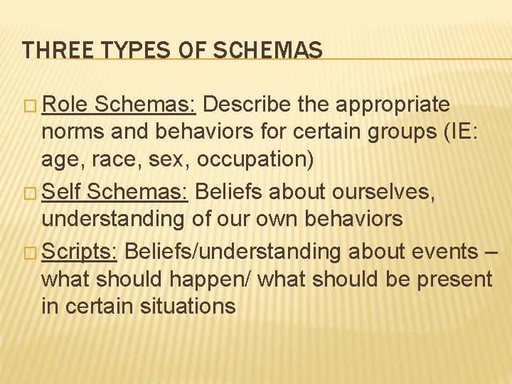 THREE TYPES OF SCHEMAS � Role Schemas: Describe the appropriate norms and behaviors for