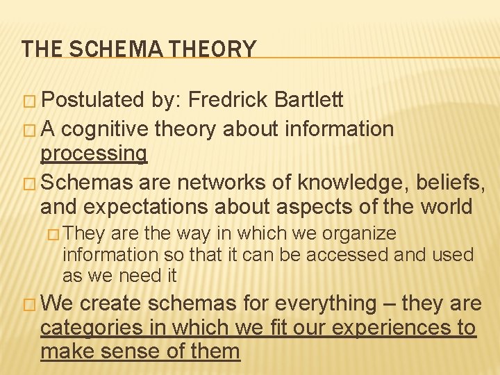 THE SCHEMA THEORY � Postulated by: Fredrick Bartlett � A cognitive theory about information