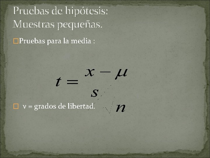 Pruebas de hipótesis: Muestras pequeñas. �Pruebas para la media : � ν = grados