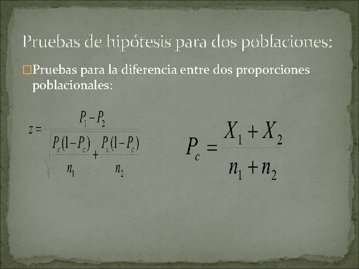 Pruebas de hipótesis para dos poblaciones: �Pruebas para la diferencia entre dos proporciones poblacionales: