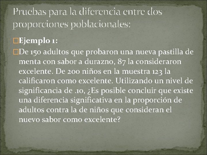 Pruebas para la diferencia entre dos proporciones poblacionales: �Ejemplo 1: �De 150 adultos que