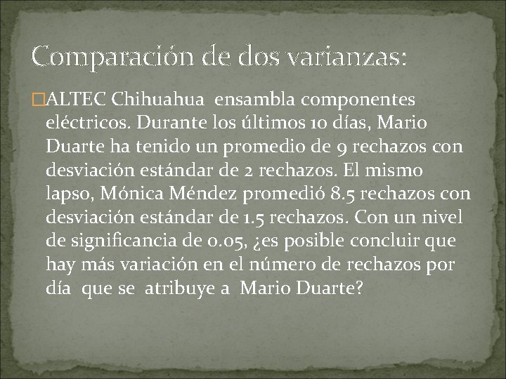 Comparación de dos varianzas: �ALTEC Chihuahua ensambla componentes eléctricos. Durante los últimos 10 días,