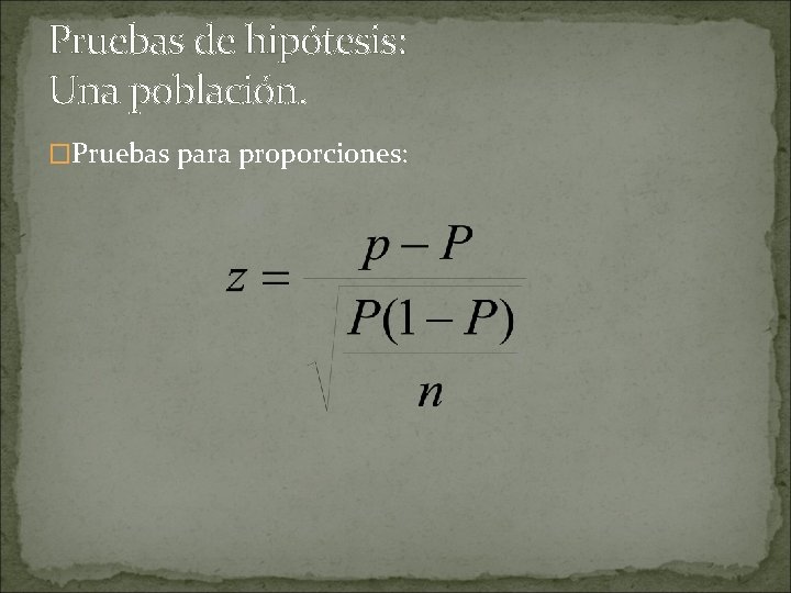 Pruebas de hipótesis: Una población. �Pruebas para proporciones: 