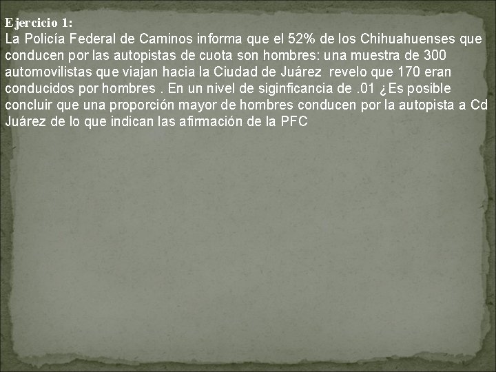 Ejercicio 1: La Policía Federal de Caminos informa que el 52% de los Chihuahuenses