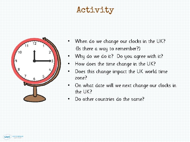 Activity • When do we change our clocks in the UK? (Is there a