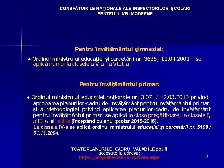 CONSFĂTUIRILE NAŢIONALE INSPECTORILOR ȘCOLARI PENTRU LIMBI MODERNE Pentru învăţământul gimnazial: ● Ordinul ministrului educației