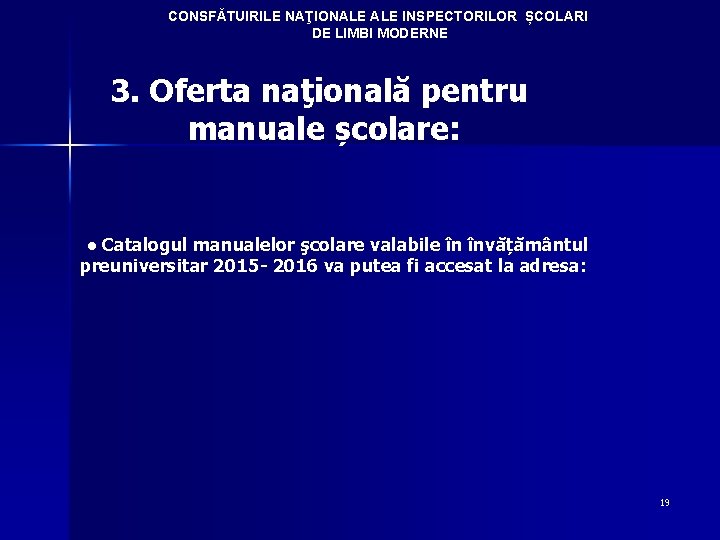 CONSFĂTUIRILE NAŢIONALE INSPECTORILOR ȘCOLARI DE LIMBI MODERNE 3. Oferta naţională pentru manuale școlare: ●