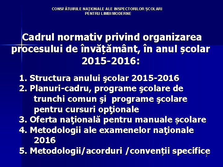 CONSFĂTUIRILE NAŢIONALE INSPECTORILOR ȘCOLARI PENTRU LIMBI MODERNE Cadrul normativ privind organizarea procesului de învățământ,