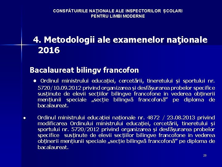 CONSFĂTUIRILE NAŢIONALE INSPECTORILOR ȘCOLARI PENTRU LIMBI MODERNE 4. Metodologii ale examenelor naţionale 2016 Bacalaureat