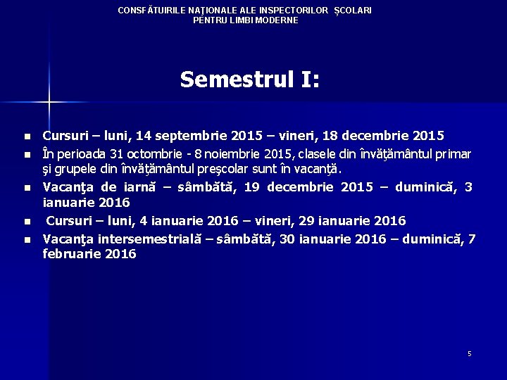 CONSFĂTUIRILE NAŢIONALE INSPECTORILOR ȘCOLARI PENTRU LIMBI MODERNE Semestrul I: n n n Cursuri –