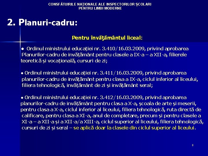 CONSFĂTUIRILE NAŢIONALE INSPECTORILOR ȘCOLARI PENTRU LIMBI MODERNE 2. Planuri-cadru: Pentru învăţământul liceal: ● Ordinul