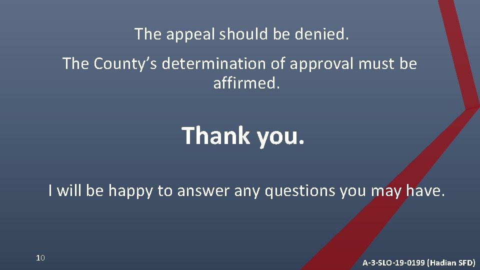 The appeal should be denied. The County’s determination of approval must be affirmed. Thank